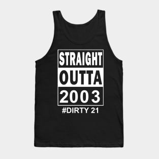 Straight Outta 2003 Dirty 21 21 Years Old Birthday Tank Top